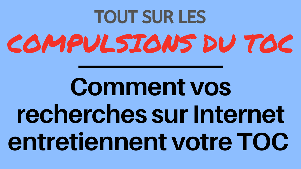 Comment vos recherches sur Internet entretiennent votre TOC Comment vos recherches sur Internet entretiennent votre TOC