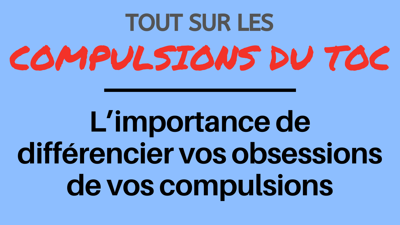 L’importance de différencier vos obsessions de vos compulsions L’importance de différencier vos obsessions de vos compulsions