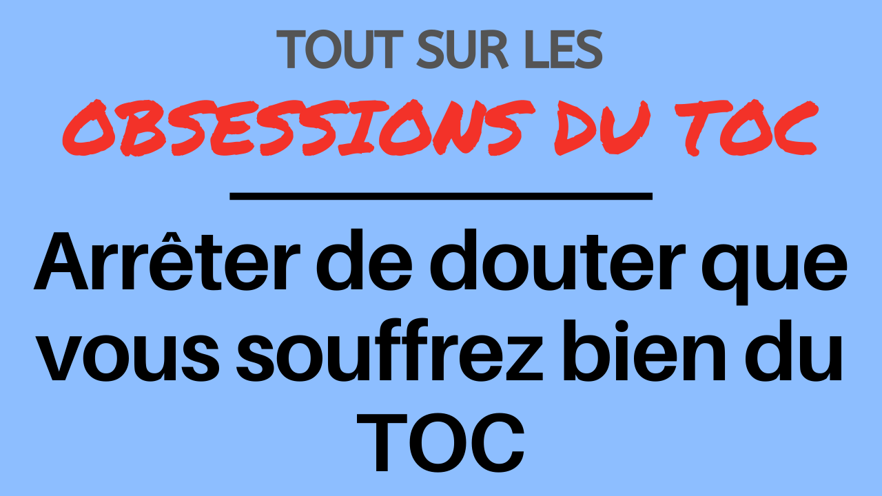 Arrêter de douter que vous souffrez bien du TOC Arrêter de douter que vous souffrez bien du TOC
