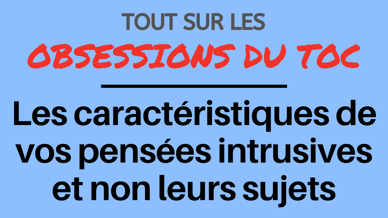 L’importance des caractéristiques de vos pensées intrusives et non leurs sujets L’importance des caractéristiques de vos pensées intrusives et non leurs sujets
