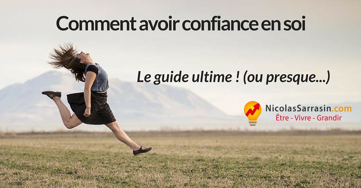 Comment avoir confiance en soi: le guide ultime ! par NicolasSarrasin.com