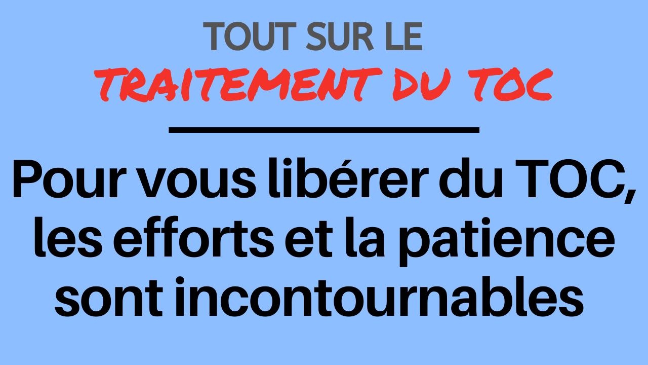 Pour vous libérer du TOC, les efforts et la patience sont incontournables Pour vous libérer du TOC, les efforts et la patience sont incontournables
