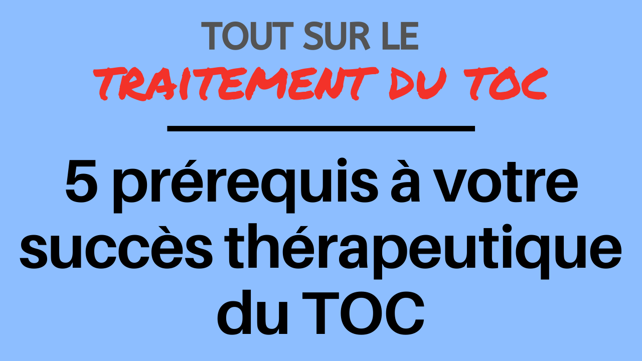 5 prérequis à votre succès thérapeutique du TOC