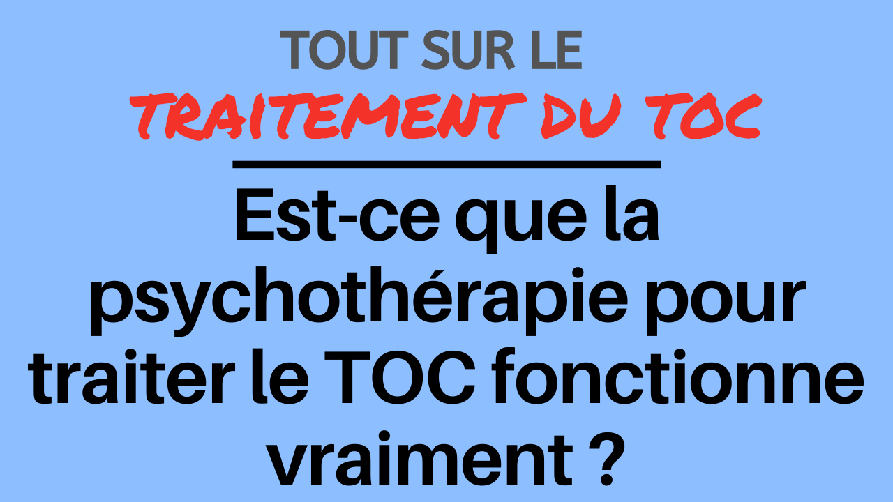 Est-ce que la psychothérapie pour traiter le TOC fonctionne vraiment?